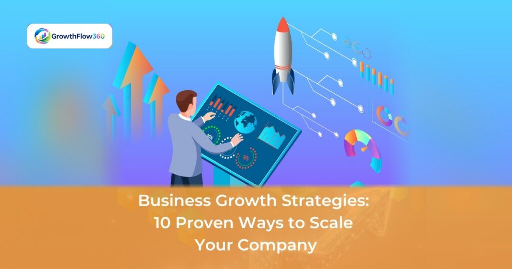 Business Growth Strategies: 10 Proven Ways to Scale Your Company